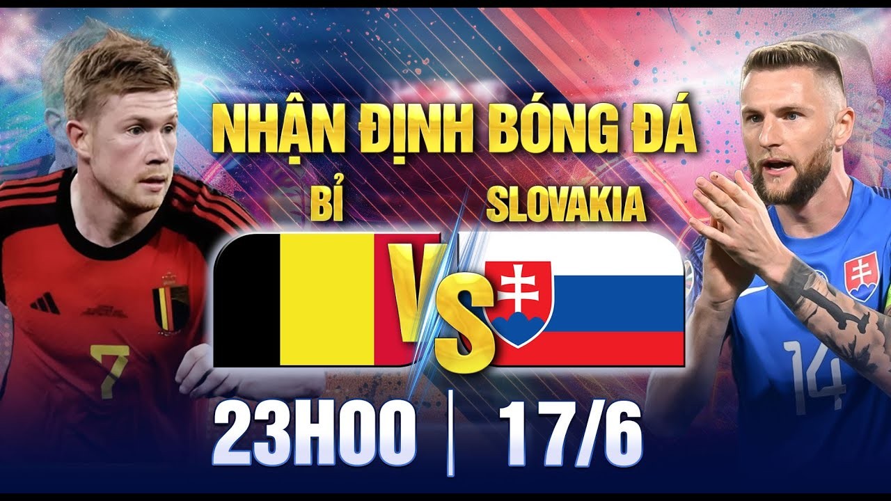 Nhận Định Soi Kèo Bỉ Vs Slovakia, 23h00 Ngày 17/6/2024