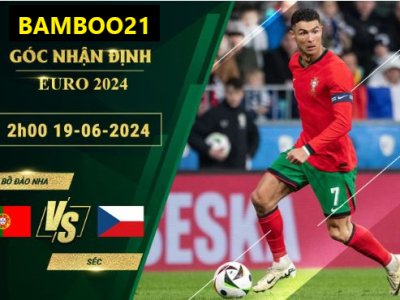 Nhận Định Soi Kèo Bồ Đào Nha Vs Séc, 2h00 Ngày 19/6/2024