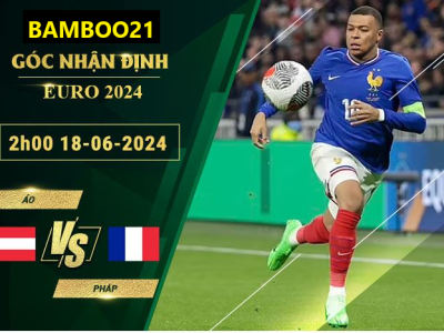 Nhận Định Soi Kèo Áo Vs Pháp, 2h00 Ngày 18/6/2024