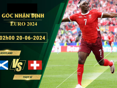 Nhận Định Soi Kèo Scotland Vs Thụy Sĩ 02h00 Ngày 20/6/2024