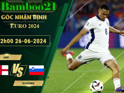 Soi Kèo Anh Vs Slovenia, 2h00 Ngày 26/6/2024