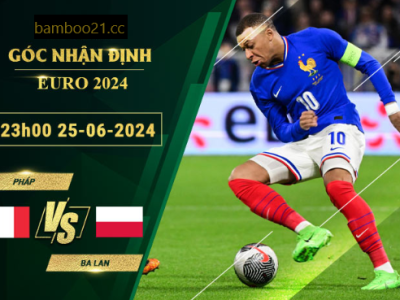 Soi Kèo Pháp Vs Ba Lan, 23h00 Ngày 25/6/2024