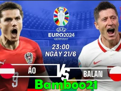 Nhận định bóng đá, soi kèo Ba Lan vs Áo, Bảng D EURO 2024, 23h00 ngày 21/6