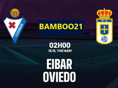 Nhận định bóng đá Eibar vs Real Oviedo, 02h00 ngày 13/6: Chủ nhà vào chung kết