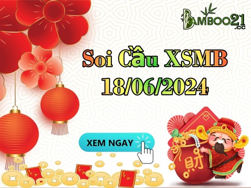 Dự Đoán Soi Cầu XSMB 18/06/2024