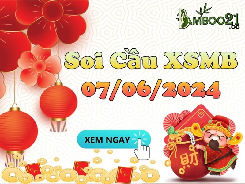 Dự Đoán Soi Cầu XSMB 07/06/2024