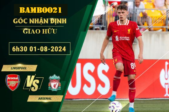 Soi kèo Liverpool vs Arsenal, 6h30 ngày 1/8/2024