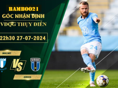 Soi kèo Malmo vs Sirius, 22h30 ngày 27/7/2024