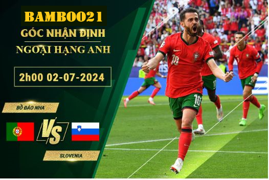 Soi Kèo Bồ Đào Nha Vs Slovenia, 2h00 Ngày 2/7/2024