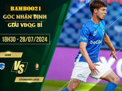 Soi kèo Genk vs Standard Liege, 18h30 ngày 28/7/2024