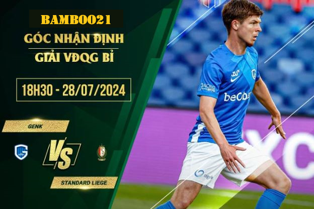 Soi kèo Genk vs Standard Liege, 18h30 ngày 28/7/2024