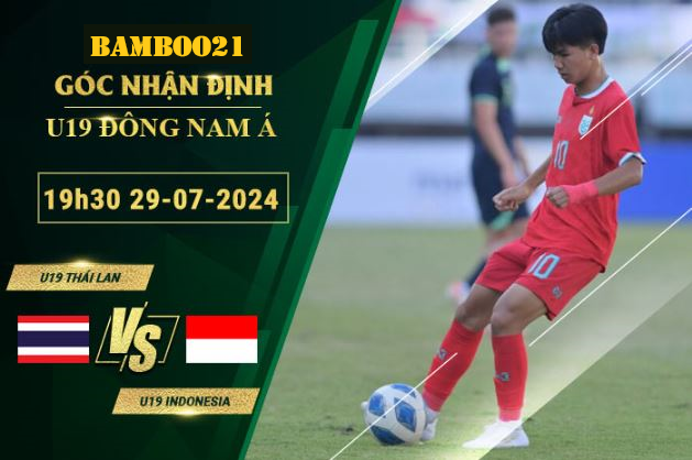 Soi kèo U19 Thái Lan vs U19 Indonesia, 19h30 ngày 29/7/2024