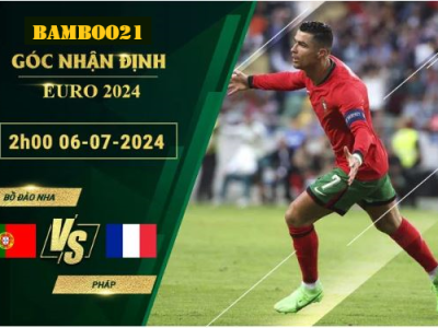 Soi Kèo Bồ Đào Nha Vs Pháp, 2h00 Ngày 6/7/2024