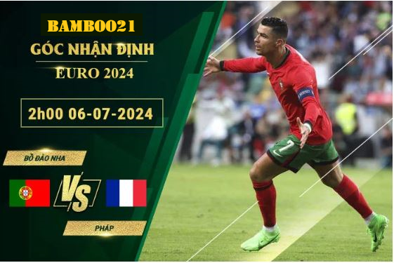 Soi Kèo Bồ Đào Nha Vs Pháp, 2h00 Ngày 6/7/2024