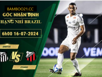 Soi Kèo Santos Vs Ituano, 6h00 Ngày 16/7/2024