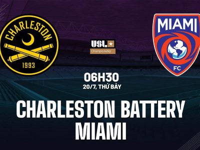 Charleston Battery vs Miami 6h30 ngày 20/7