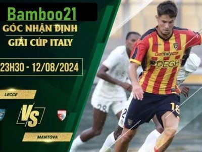 Soi kèo Lecce vs Mantova, 23h30 ngày 12/8/2024