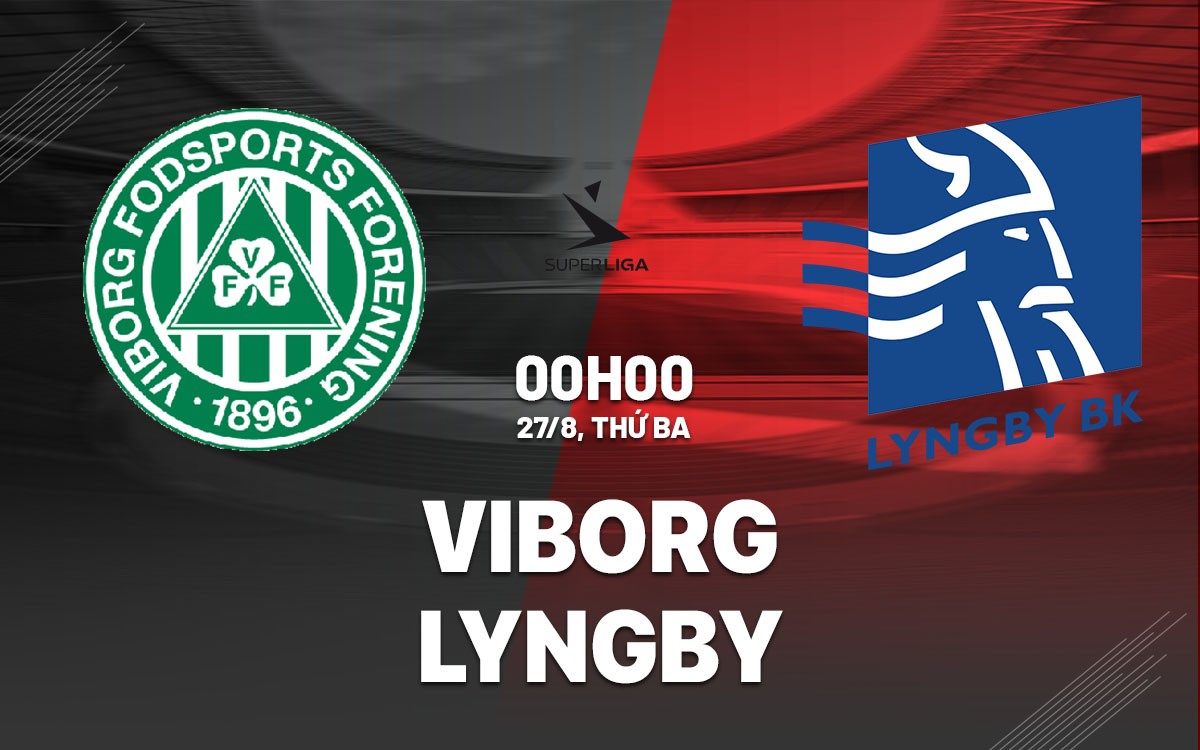 Soi kèo Viborg vs Lyngby, 0h00 ngày 27/8/2024