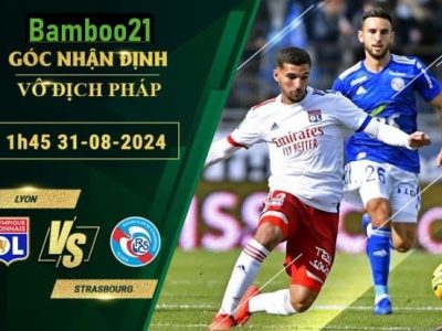 Soi kèo Lyon vs Strasbourg, 1h45 ngày 31/8/2024