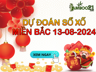 DỰ ĐOÁN SOI CẦU XỔ SỐ MIỀN BẮC NGÀY 13-08-2024