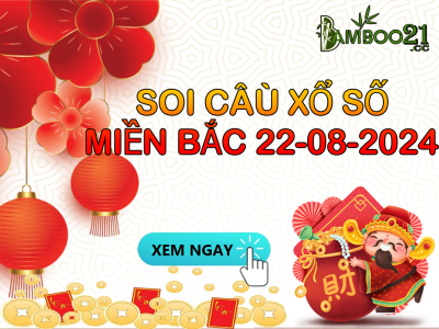 DỰ ĐOÁN SOI CẦU XỔ SỐ MIỀN BẮC NGÀY 22-08-2024