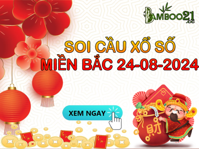 DỰ ĐOÁN SOI CẦU XỔ SỐ MIỀN BẮC NGÀY 24-08-2024