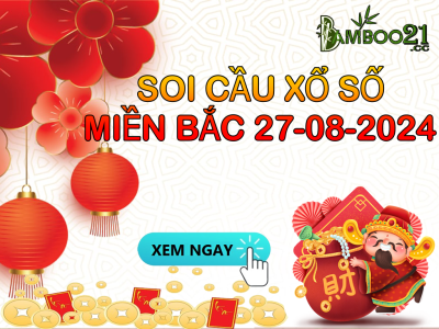 DỰ ĐOÁN SOI CẦU XỔ SỐ MIỀN BẮC NGÀY 27-08-2024