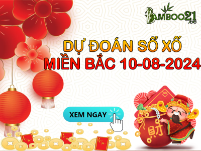 DỰ ĐOÁN SOI CẦU XỔ SỐ MIỀN BẮC NGÀY 10-08-2024