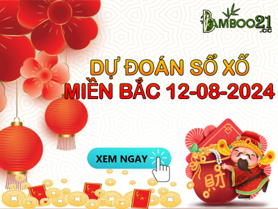 DỰ ĐOÁN SOI CẦU XỔ SỐ MIỀN BẮC NGÀY 12-08-2024