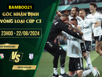 Soi kèo Legia Warszawa vs Drita Gjilan, 23h00 ngày 22/8/2024