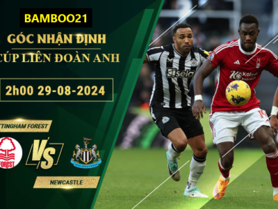 Soi kèo Nottingham Forest vs Newcastle, 2h00 ngày 29/8/2024