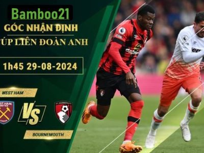 Soi kèo West Ham vs Bournemouth, 1h45 ngày 29/8/2024