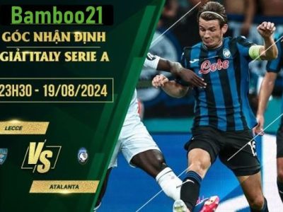 Soi kèo Lecce vs Atalanta, 23h30 ngày 19/8/2024