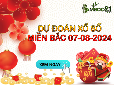 DỰ ĐOÁN SOI CẦU XỔ SỐ MIỀN BẮC NGÀY 07-08-2024