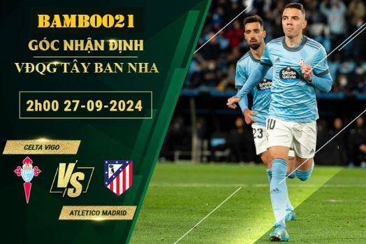 Soi kèo Celta Vigo vs Atletico Madrid, 2h00 ngày 27/9/2024