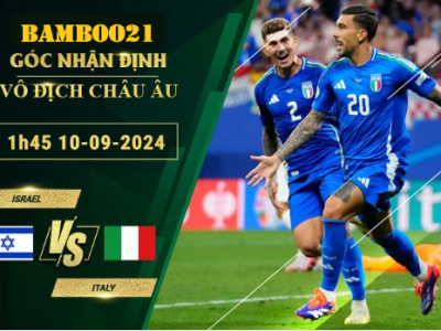 Soi kèo Israel vs Italy, 1h45 ngày 10/9/2024