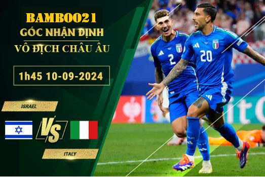 Soi kèo Israel vs Italy, 1h45 ngày 10/9/2024