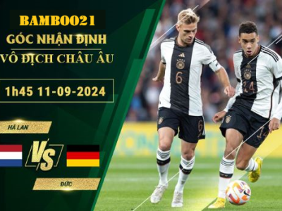 Soi kèo Hà Lan vs Đức, 1h45 ngày 11/9/2024