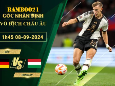 Soi kèo Đức vs Hungary, 1h45 ngày 8/9/2024