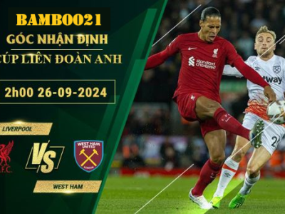 Soi kèo Liverpool vs West Ham, 2h00 ngày 26/9/2024