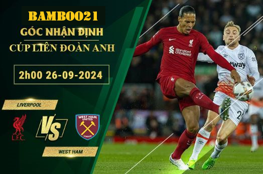 Soi kèo Liverpool vs West Ham, 2h00 ngày 26/9/2024