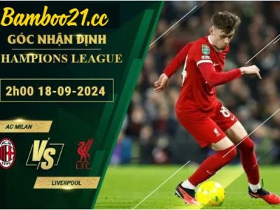 Soi kèo AC Milan vs Liverpool, 2h00 ngày 18/9/2024