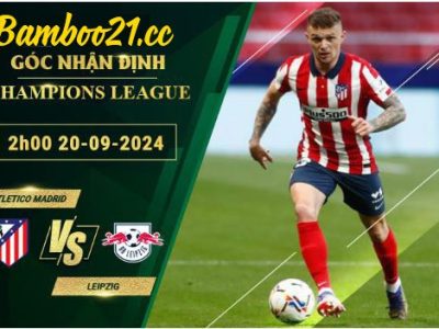 Soi kèo Atletico Madrid vs Leipzig, 2h00 ngày 20/9/2024