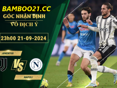 Soi kèo Juventus vs Napoli, 23h00 ngày 21/9/2024