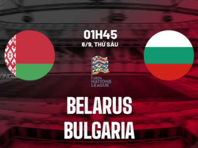 Belarus vs Bulgaria, 1h45 ngày 6/9/2024