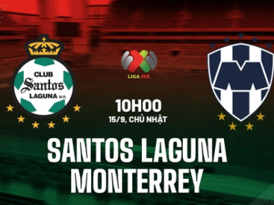 Santos Laguna vs Monterrey, 10h00 ngày 15/9