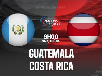 Guatemala vs Costa Rica, 9h00 ngày 10/9