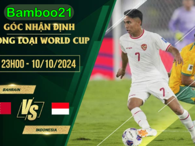 Soi kèo Bahrain vs Indonesia, 23h00 ngày 10/10/2024