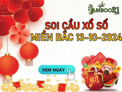 DỰ ĐOÁN SOI CẦU XỔ SỐ MIỀN BẮC NGÀY 13-10-2024