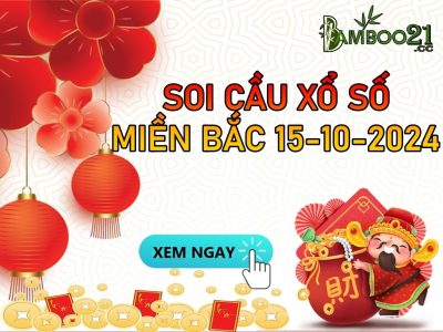 DỰ ĐOÁN SOI CẦU XỔ SỐ MIỀN BẮC NGÀY 15-10-2024